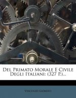 del Primato Morale E Civile Degli Italiani: (327 P.)...