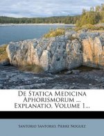 de Statica Medicina Aphorismorum ... Explanatio, Volume 1...