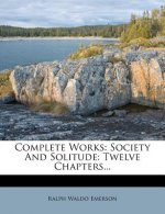 Complete Works: Society and Solitude: Twelve Chapters...