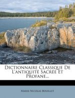 Dictionnaire Classique de L'Antiquite Sacree Et Profane...