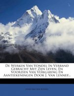 de Werken Van Vondel in Verband Gebracht Met Zijn Leven, En Voorzien Van Verklaring En Aanteekeningen Door J. Van Lennep...