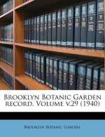 Brooklyn Botanic Garden Record. Volume V.29 (1940)