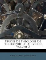 Etudes de Theologie de Philosophie Et D'Histoire, Volume 3