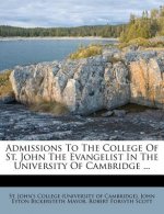 Admissions to the College of St. John the Evangelist in the University of Cambridge ...