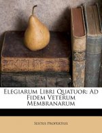 Elegiarum Libri Quatuor: Ad Fidem Veterum Membranarum