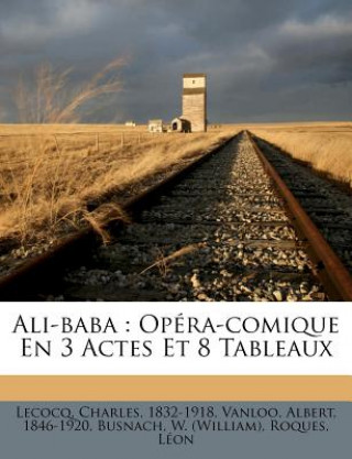 Ali-baba: Opéra-comique En 3 Actes Et 8 Tableaux