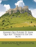 Jeanne Qui Pleure Et Jean Qui Rit: Operette En Un Acte