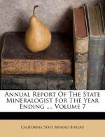 Annual Report of the State Mineralogist for the Year Ending ..., Volume 7