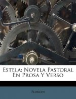 Estela: Novela Pastoral En Prosa Y Verso