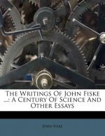 The Writings of John Fiske ...: A Century of Science and Other Essays