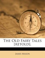 The Old Fairy Tales [retold].