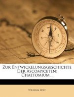 Zur Entwickelungsgeschichte Der Ascomyceten: Chaetomium...