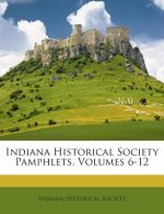 Indiana Historical Society Pamphlets, Volumes 6-12