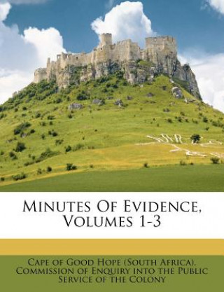 Minutes of Evidence, Volumes 1-3