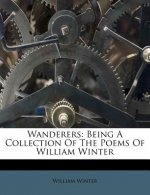 Wanderers: Being a Collection of the Poems of William Winter