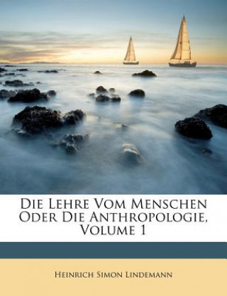 Die Lehre Vom Menschen Oder Die Anthropologie, Volume 1