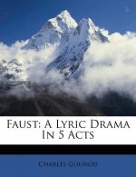 Faust: A Lyric Drama in 5 Acts