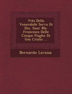Vita Della Venerabile Serva Di Dio, Suor Ma. Francesca Delle Cinque Piaghe Di Ges Cristo ...