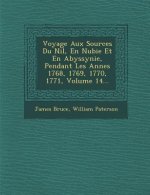 Voyage Aux Sources Du Nil, En Nubie Et En Abyssynie, Pendant Les Ann Es 1768, 1769, 1770, 1771, Volume 14...