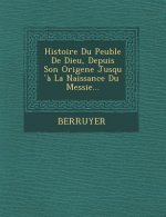 Histoire Du Peuble de Dieu, Depuis Son Origene Jusqu a la Naissance Du Messie...