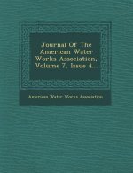 Journal of the American Water Works Association, Volume 7, Issue 4...