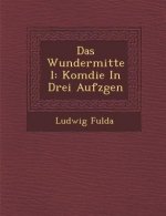 Das Wundermittel: Kom Die in Drei Aufz Gen