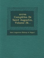 Oeuvres Completes de Saint Augustin, Volume 26