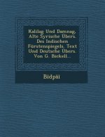 Kalilag Und Damnag, Alte Syrische Ubers. Des Indischen Furstenspiegels. Text Und Deutsche Ubers. Von G. Bickell...