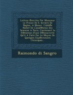 Lettres Ecrites Par Monsieur Le Prince de S. Sevlere de Naples, a Monsr. L'Abb E Nollet de L'Acad Emie Des Sciences a Paris, Contenant La R Elation D'