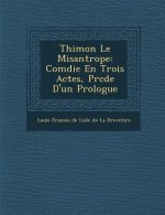 Thimon Le Misantrope: Com Die En Trois Actes, PR C D E D'Un Prologue