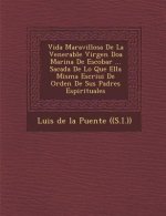 Vida Maravillosa De La Venerable Virgen Do�a Marina De Escobar ... Sacada De Lo Que Ella Misma Escriui� De Orden De Sus Padres Espiritua