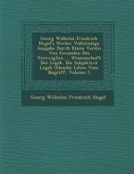 Georg Wilhelm Friedrich Hegel's Werke: Vollst Ndige Ausgabe Durch Einen Verein Von Freunden Des Verewigten..... Wissenschaft Der Logik. Die Subjektive