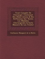 Trait Complet de Chirurgie: Contenant Des Observations & Des Reflexions Sur Toutes Les Maladies Chirurgicales & Surla Maniere de Les Traiter