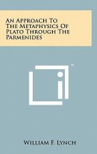 An Approach To The Metaphysics Of Plato Through The Parmenides