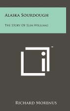 Alaska Sourdough: The Story Of Slim Williams