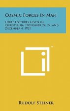 Cosmic Forces in Man: Three Lectures Given in Christiania, November 24, 27, and December 4, 1921