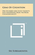 Gems of Cognition: One Hundred and Eight Excerpts and Paraphrases from the Book Cognizantability