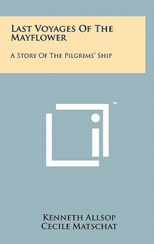 Last Voyages of the Mayflower: A Story of the Pilgrims' Ship