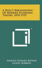A Select Bibliography of Modern Economic Theory, 1870-1929