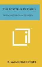 The Mysteries of Osiris: Or Ancient Egyptian Initiation