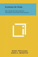 Flowers by Wire: The Story of the Florists' Telegraph Delivery Association