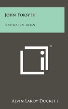 John Forsyth: Political Tactician