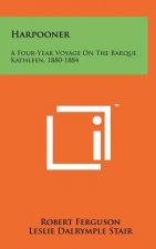 Harpooner: A Four-Year Voyage on the Barque Kathleen, 1880-1884