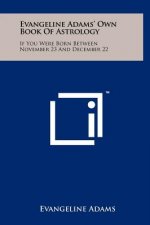Evangeline Adams' Own Book of Astrology: If You Were Born Between November 23 and December 22