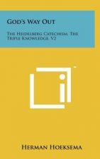 God's Way Out: The Heidelberg Catechism, the Triple Knowledge, V2