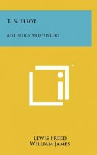 T. S. Eliot: Aesthetics and History