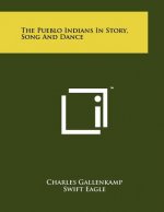 The Pueblo Indians In Story, Song And Dance