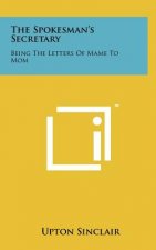 The Spokesman's Secretary: Being the Letters of Mame to Mom