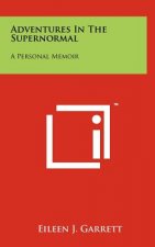 Adventures in the Supernormal: A Personal Memoir