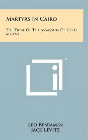 Martyrs in Cairo: The Trial of the Assassins of Lord Moyne